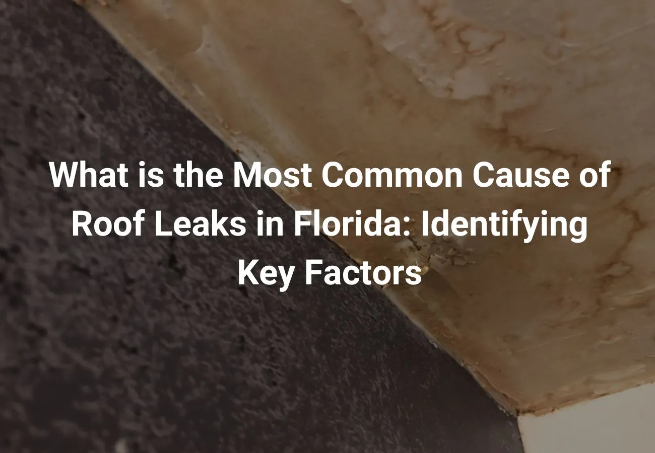 What is the Most Common Cause of Roof Leaks in Florida