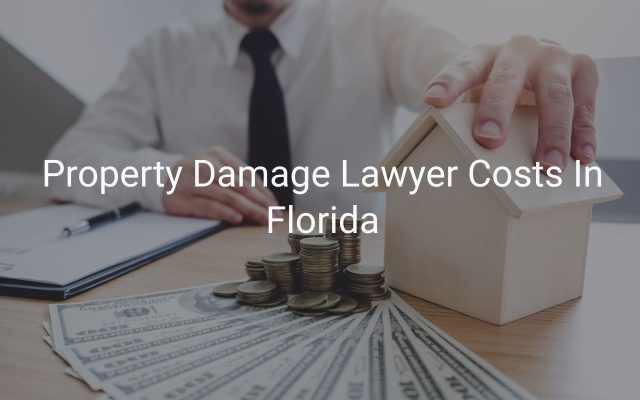 Property Damage Lawyer Costs In Florida