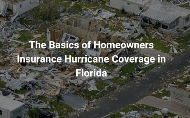 The Basics of Homeowners Insurance Hurricane Coverage in Florida