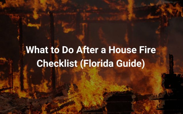 What to Do After a House Fire Checklist (Florida Guide)