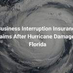 Business Interruption Insurance Claims After Hurricane Damage in Florida