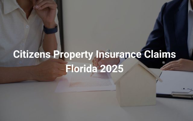 Citizens Property Insurance Claims Florida 2025