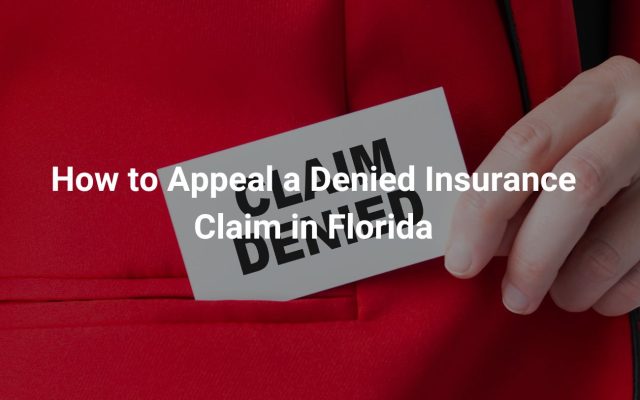 How to Appeal a Denied Insurance Claim in Florida