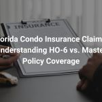 Florida Condo Insurance Claims: Understanding HO-6 vs. Master Policy Coverage