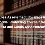 Loss Assessment Coverage in Florida: Protecting Yourself from HOA and Condo Assessments