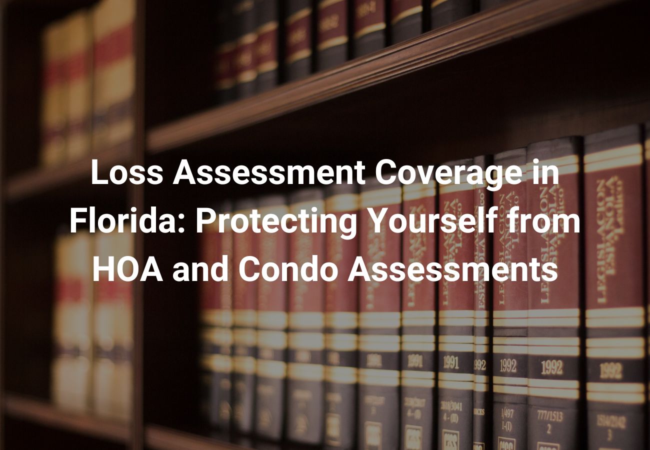Loss Assessment Coverage in Florida Protecting Yourself from HOA and Condo Assessments loss assessment coverage Florida