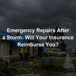 Emergency Repairs After a Storm: Will Your Insurance Reimburse You?